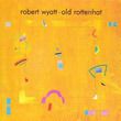Robert Wyatt, Old rottenhat