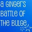 A Ginger’s Battle of the Bulge