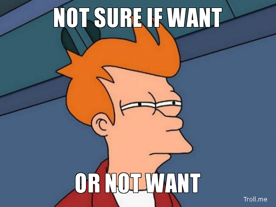 not-sure-if-want-or-not-want.png